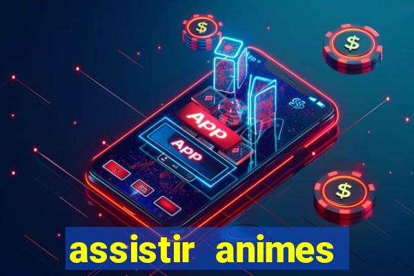 assistir animes online dublado